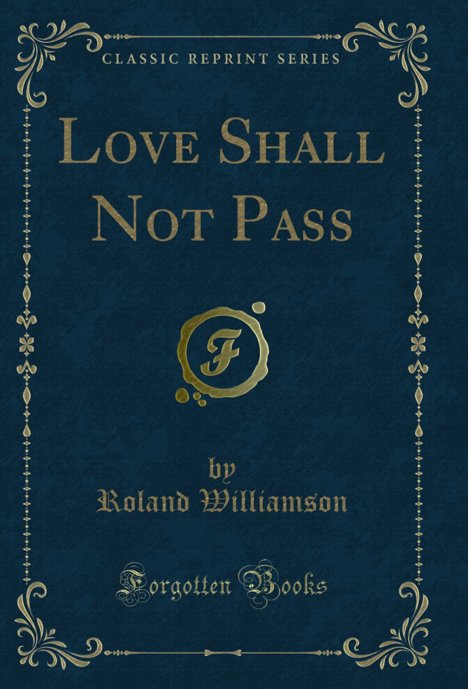 Love Shall Not Pass (Classic Reprint)