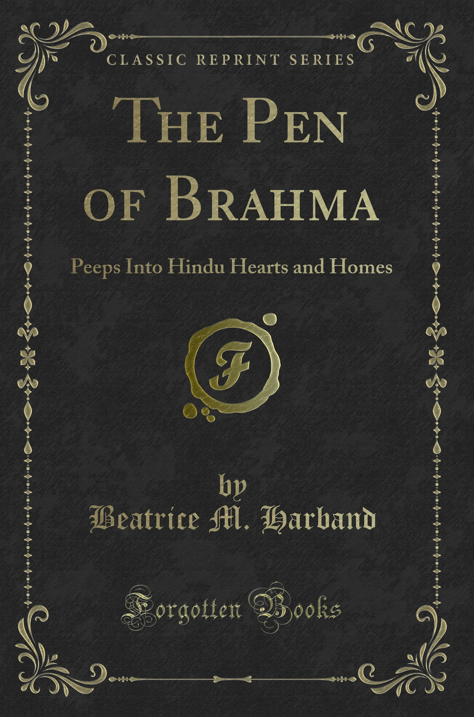 The Pen of Brahma: Peeps Into Hindu Hearts and Homes (Classic Reprint)