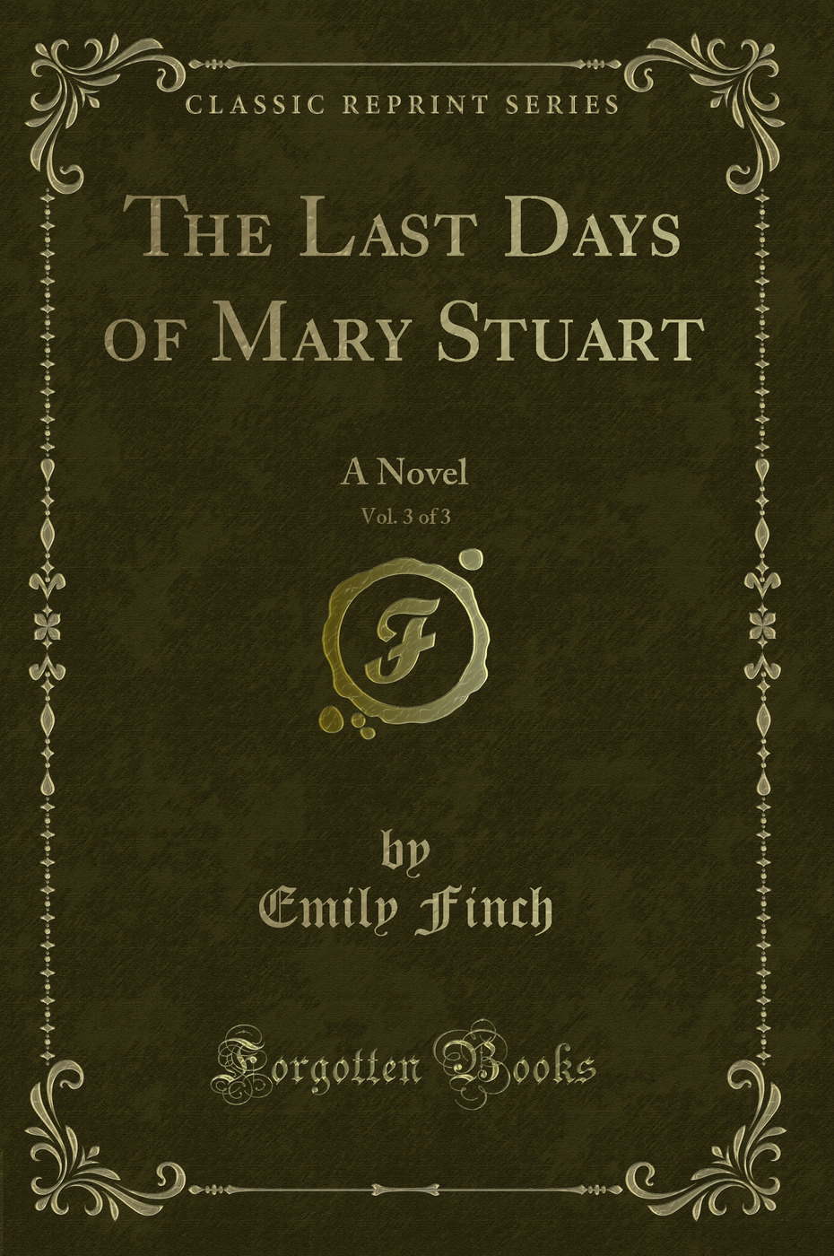 The Last Days of Mary Stuart, Vol. 3 of 3: A Novel (Classic Reprint)