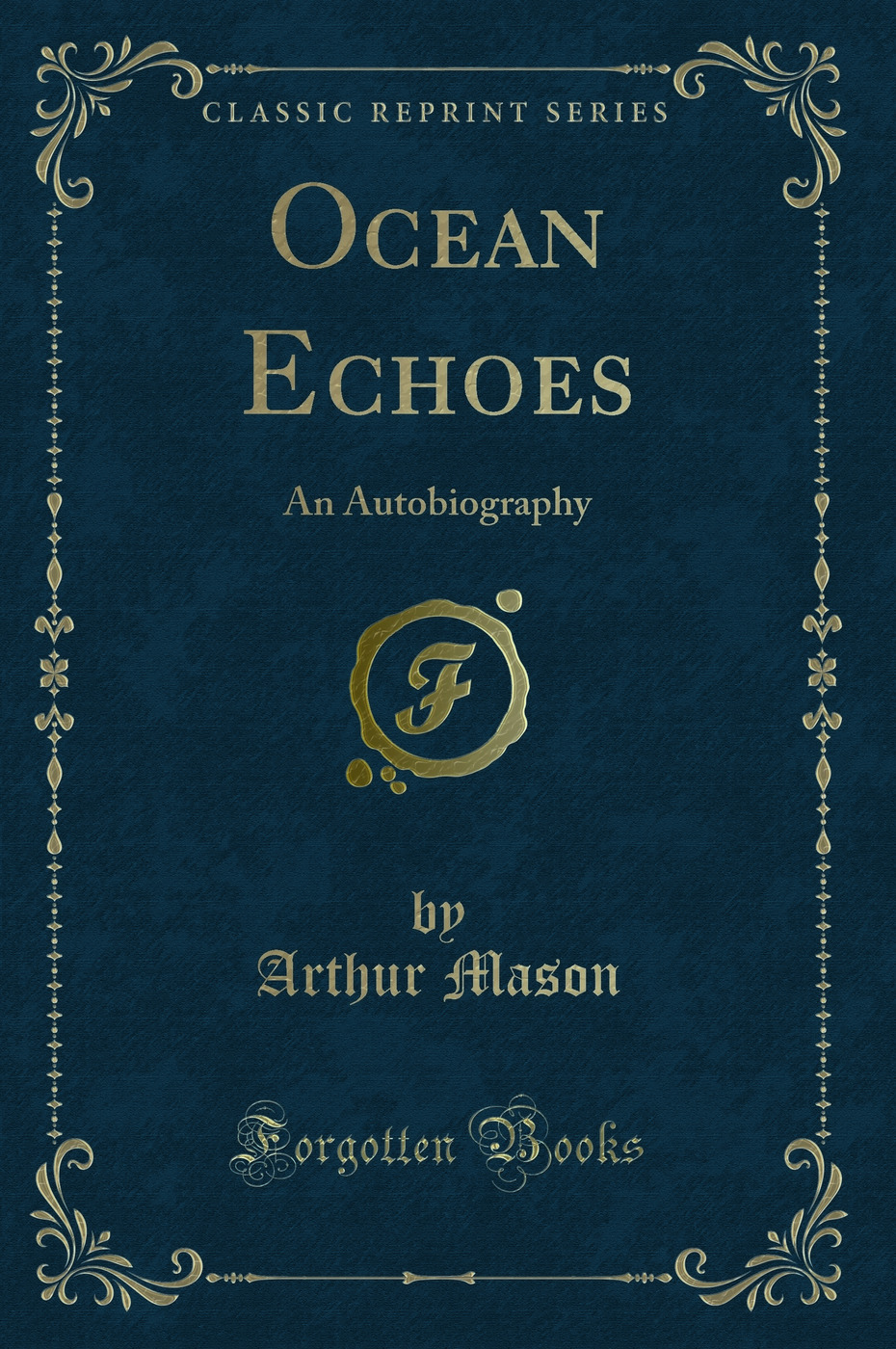 Ocean Echoes: An Autobiography (Classic Reprint)