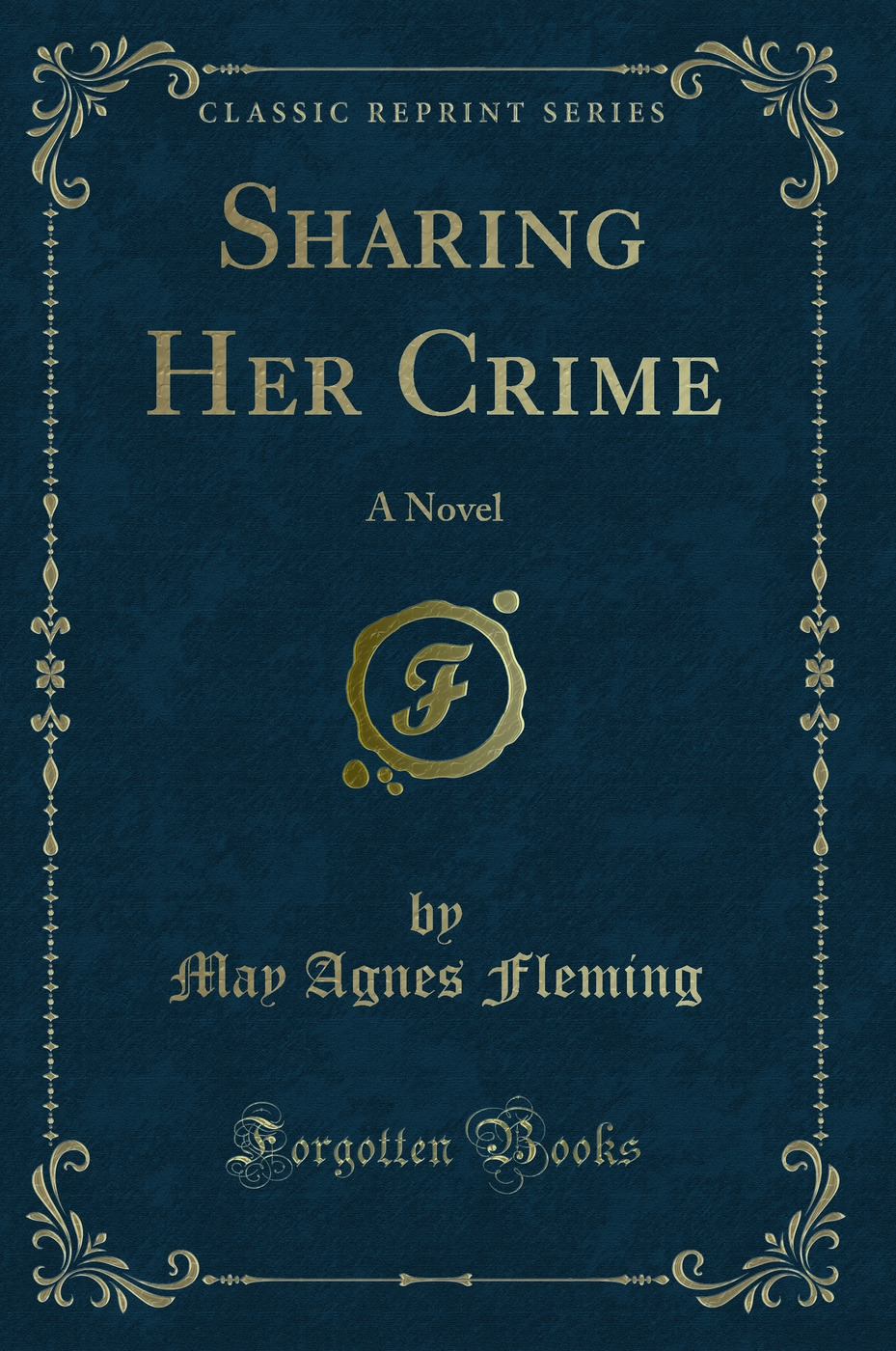 Sharing Her Crime: A Novel (Classic Reprint)