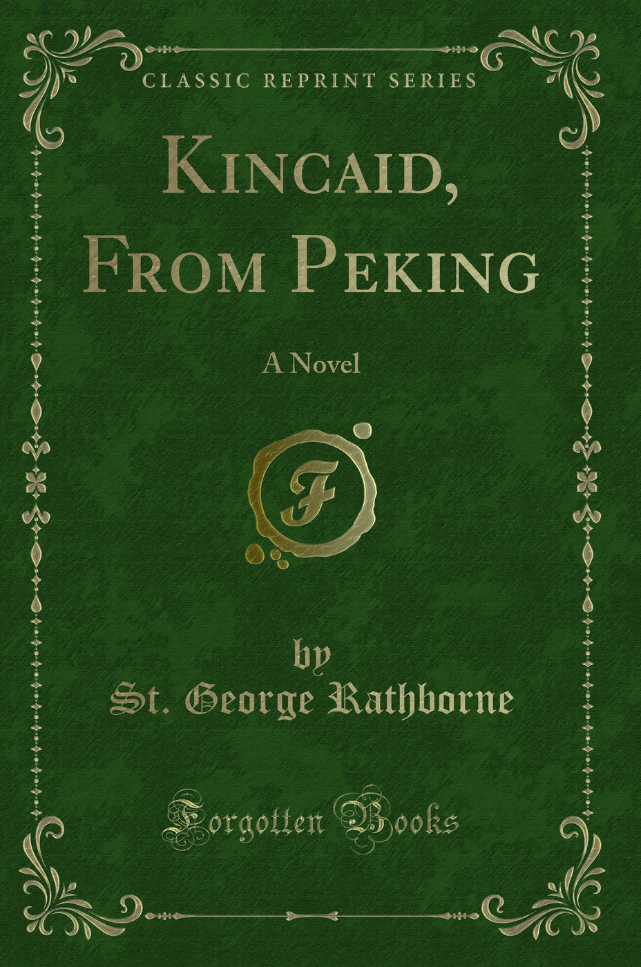 Kincaid, From Peking: A Novel (Classic Reprint)