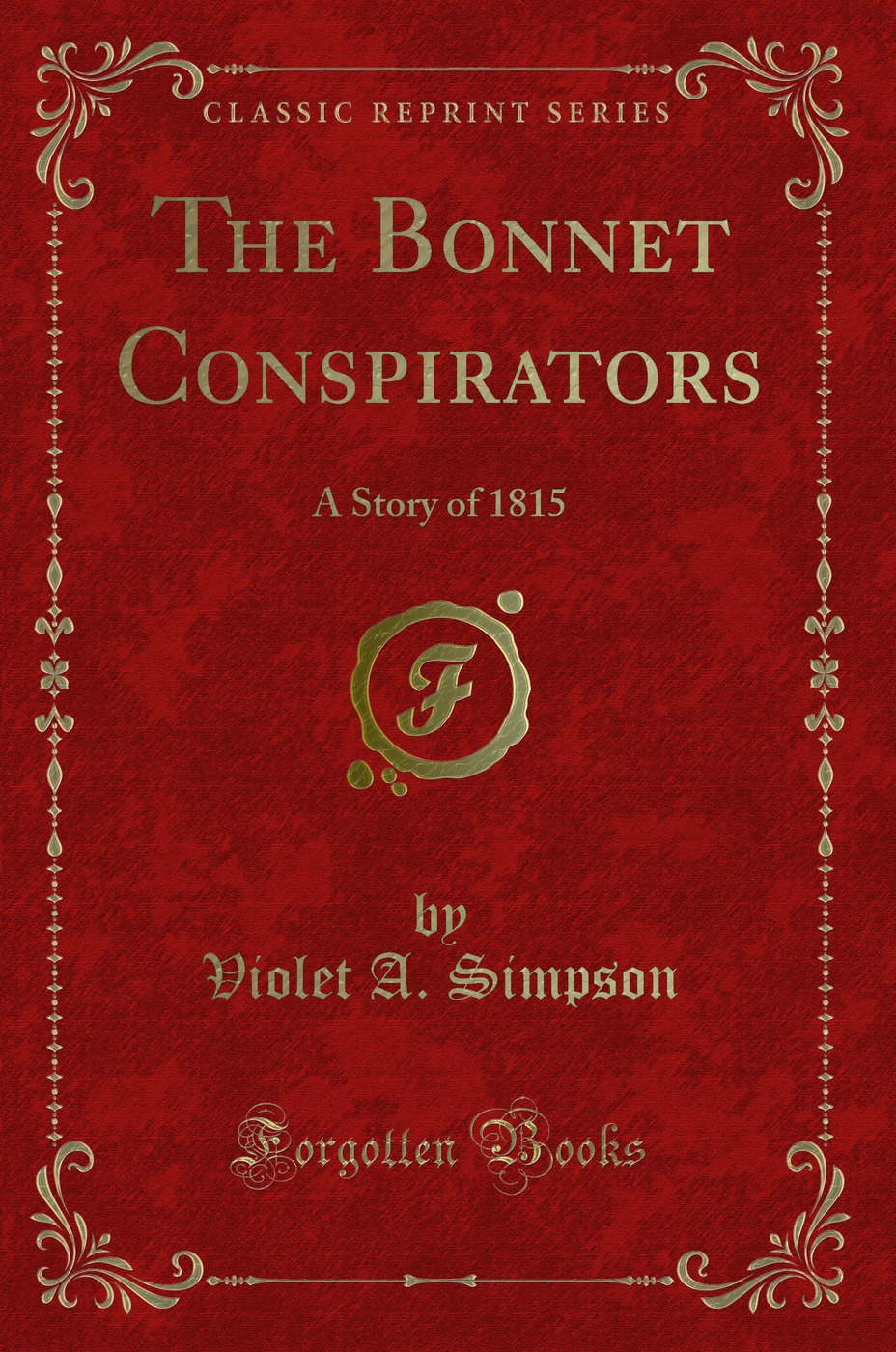 The Bonnet Conspirators: A Story of 1815 (Classic Reprint)