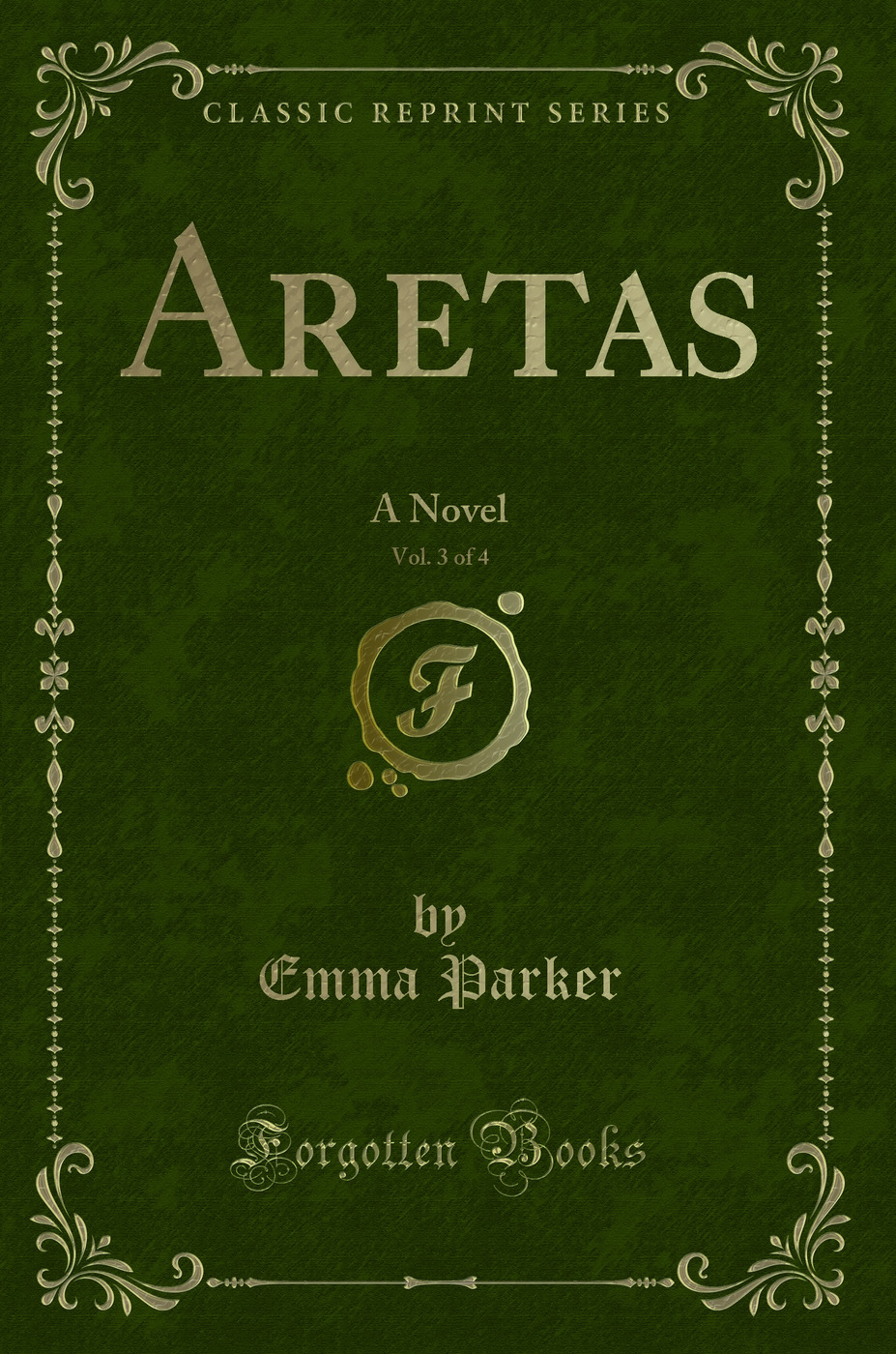 Aretas, Vol. 3 of 4: A Novel (Classic Reprint)