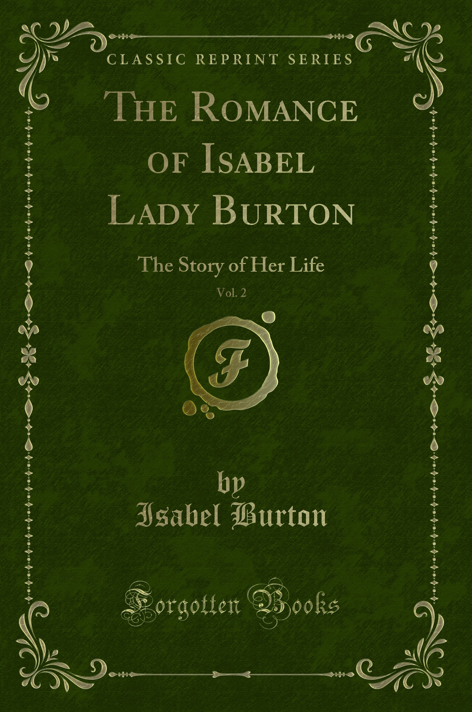 The Romance of Isabel Lady Burton, Vol. 2: The Story of Her Life (Classic Reprint)