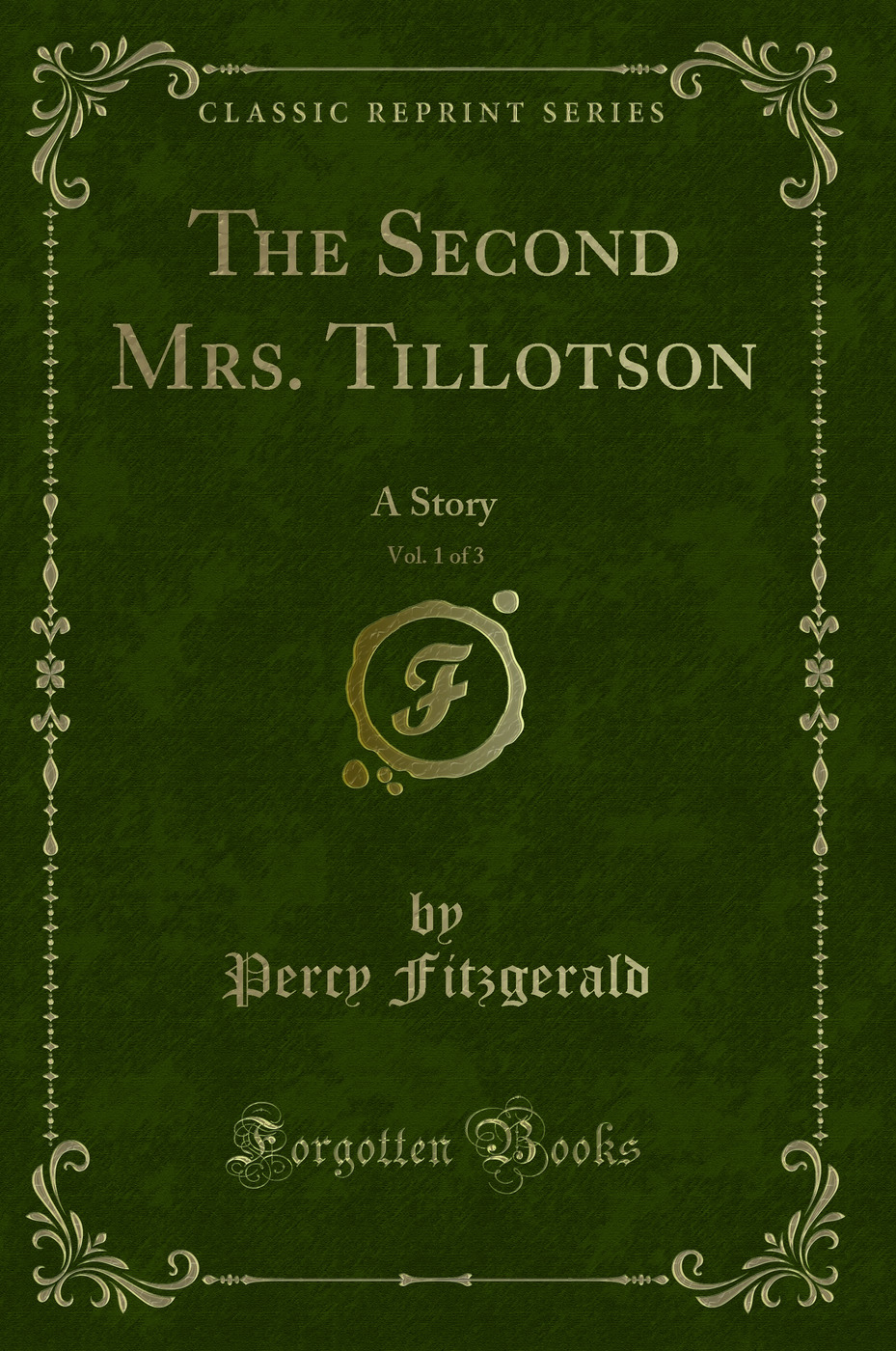 The Second Mrs. Tillotson, Vol. 1 of 3: A Story (Classic Reprint)