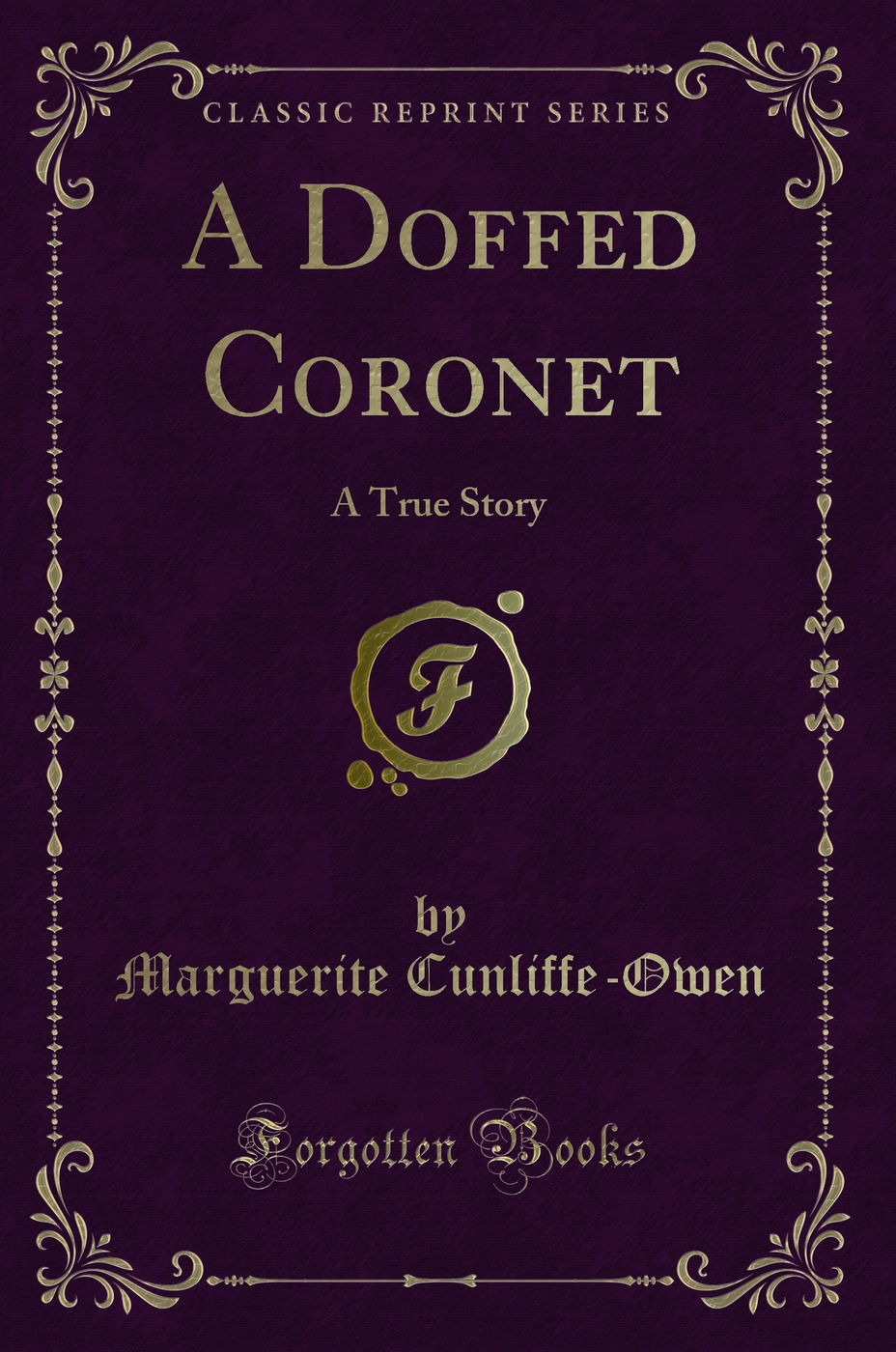 A Doffed Coronet: A True Story (Classic Reprint)