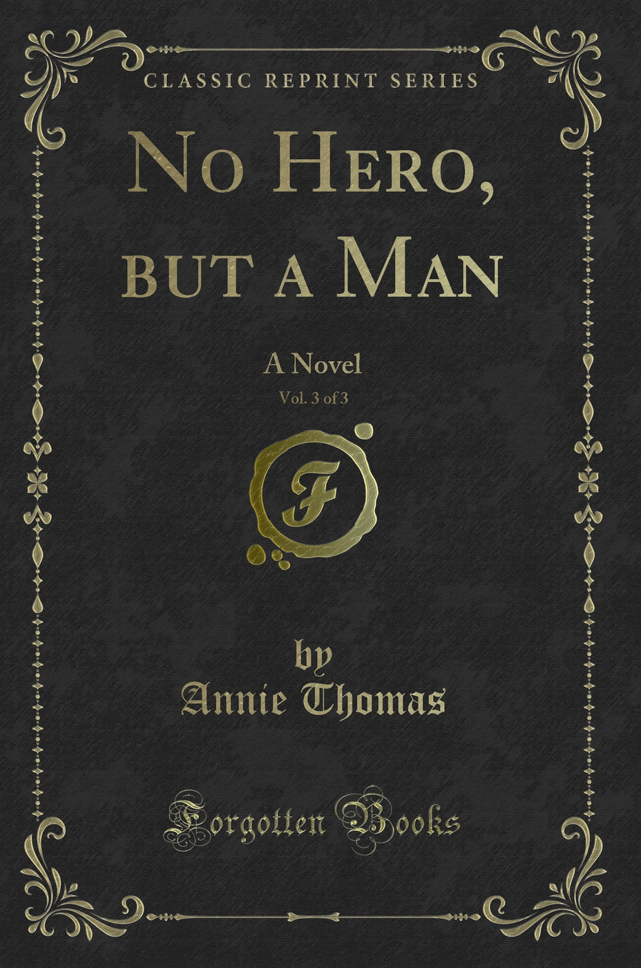 No Hero, but a Man, Vol. 3 of 3: A Novel (Classic Reprint)