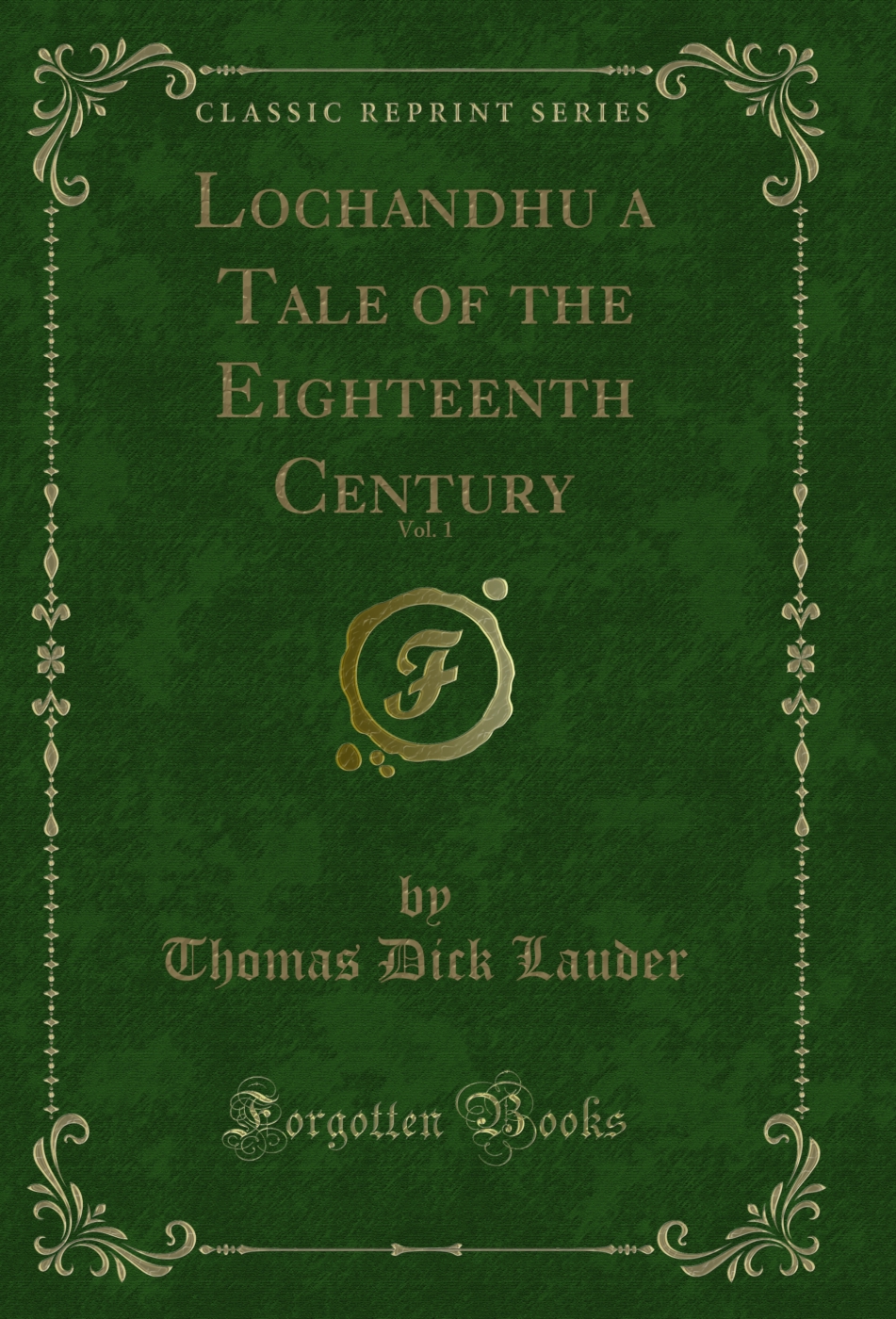 Lochandhu a Tale of the Eighteenth Century, Vol. 1 (Classic Reprint)