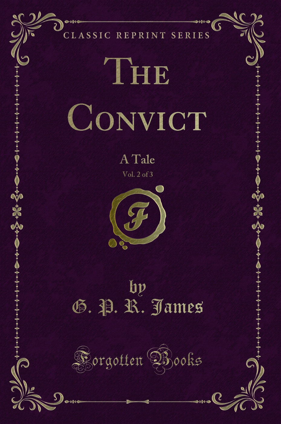 The Convict, Vol. 2 of 3: A Tale (Classic Reprint)