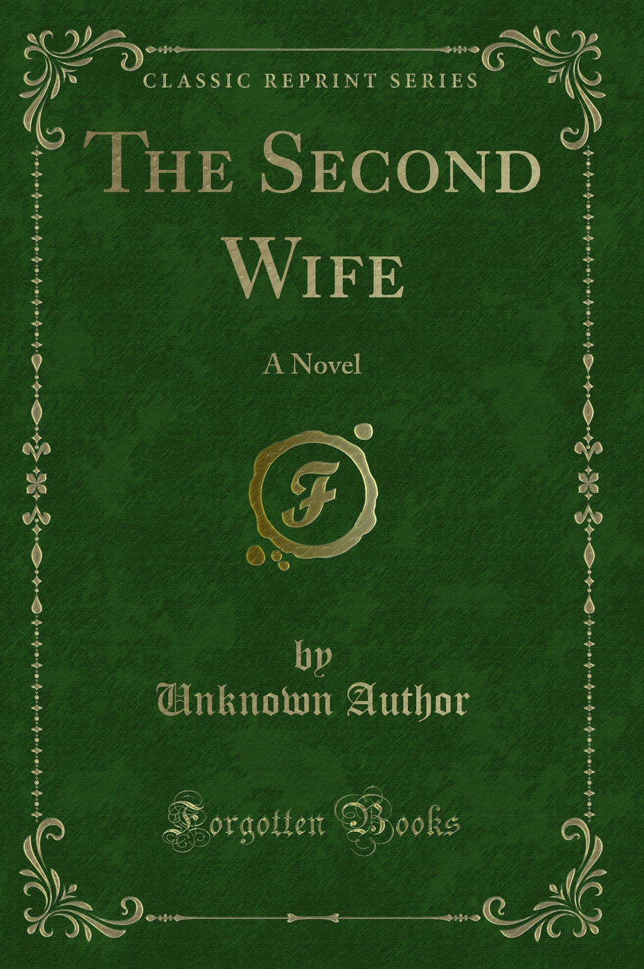 The Second Wife: A Novel (Classic Reprint)