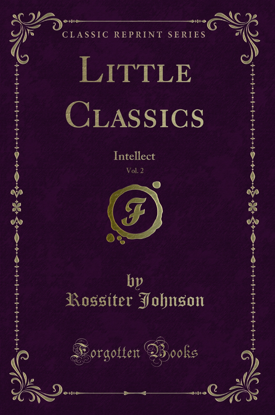 Little Classics, Vol. 2: Intellect (Classic Reprint)