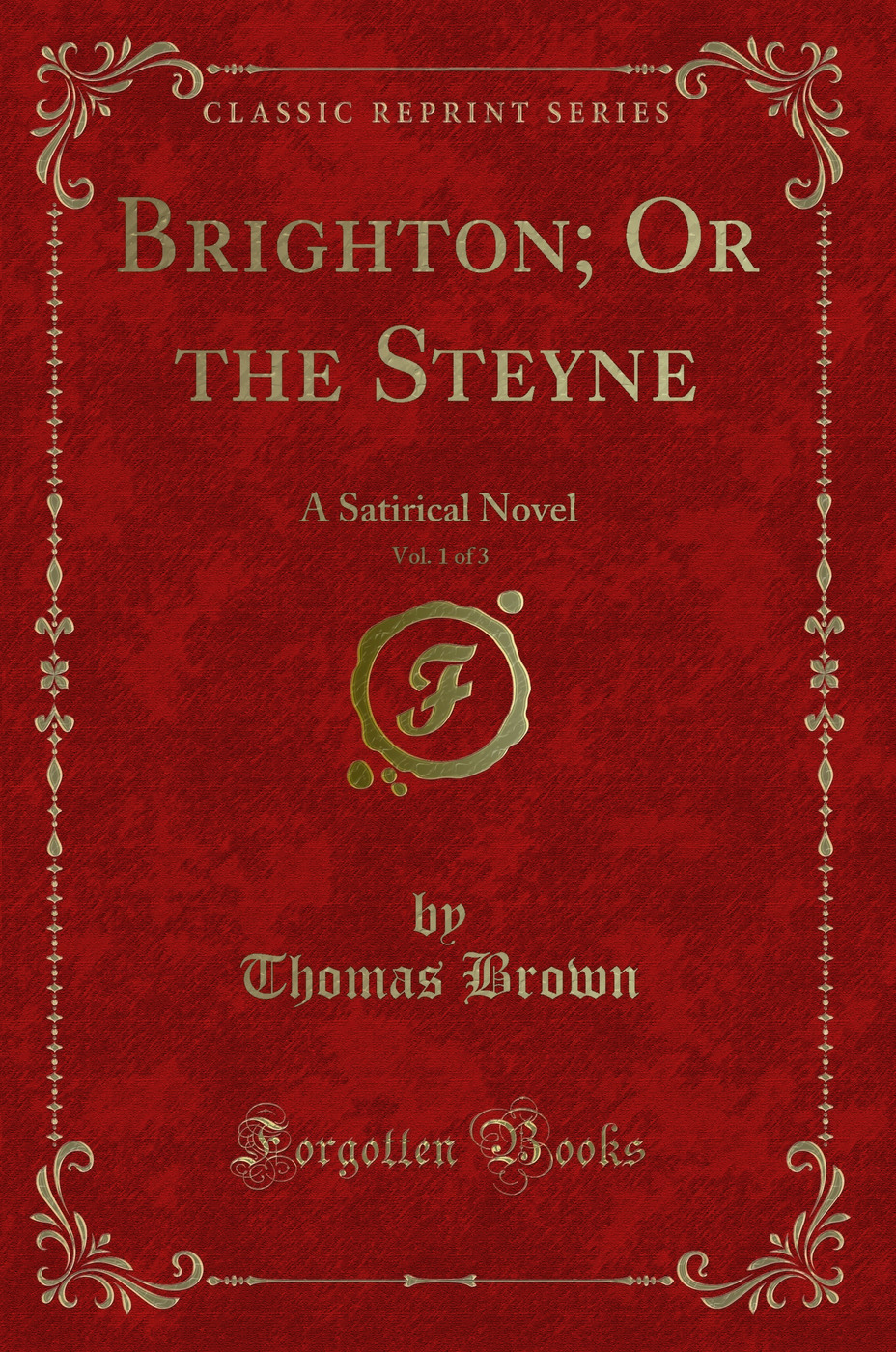 Brighton; Or the Steyne, Vol. 1 of 3: A Satirical Novel (Classic Reprint)