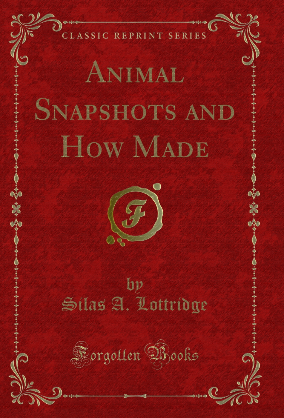 Animal Snapshots and How Made (Classic Reprint)