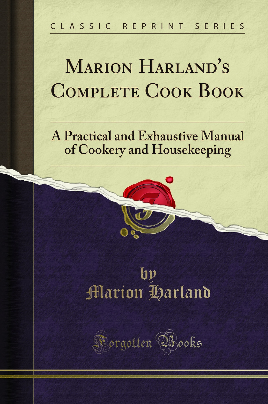 Marion Harland's Complete Cook Book: A Practical and Exhaustive Manual of Cookery and Housekeeping (Classic Reprint)