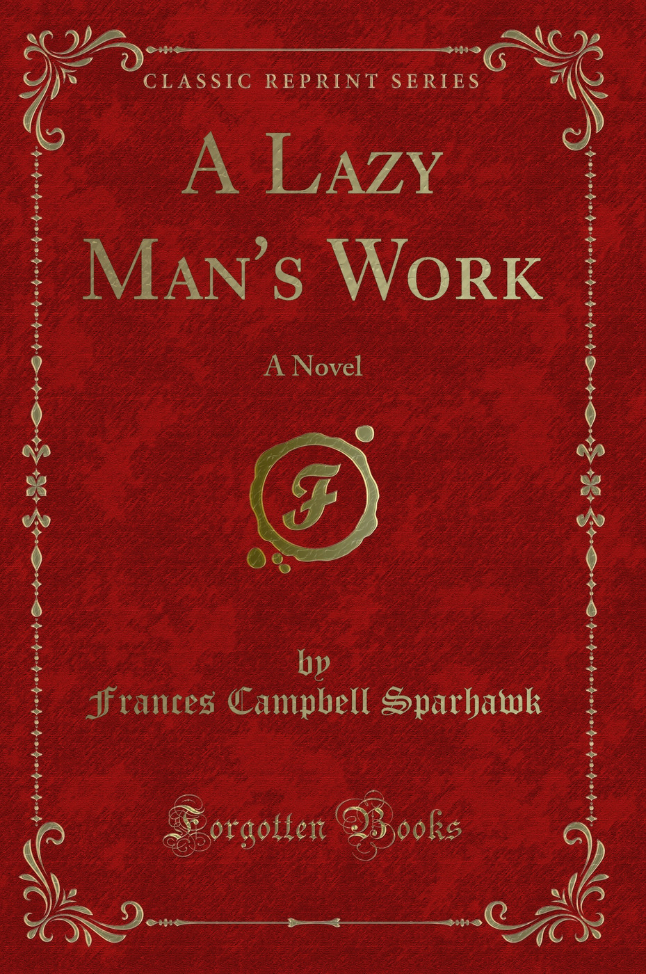 A Lazy Man's Work: A Novel (Classic Reprint)