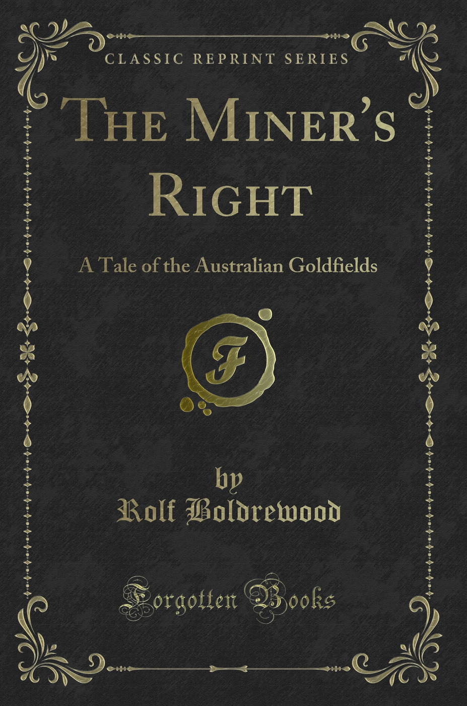 The Miner's Right: A Tale of the Australian Goldfields (Classic Reprint)