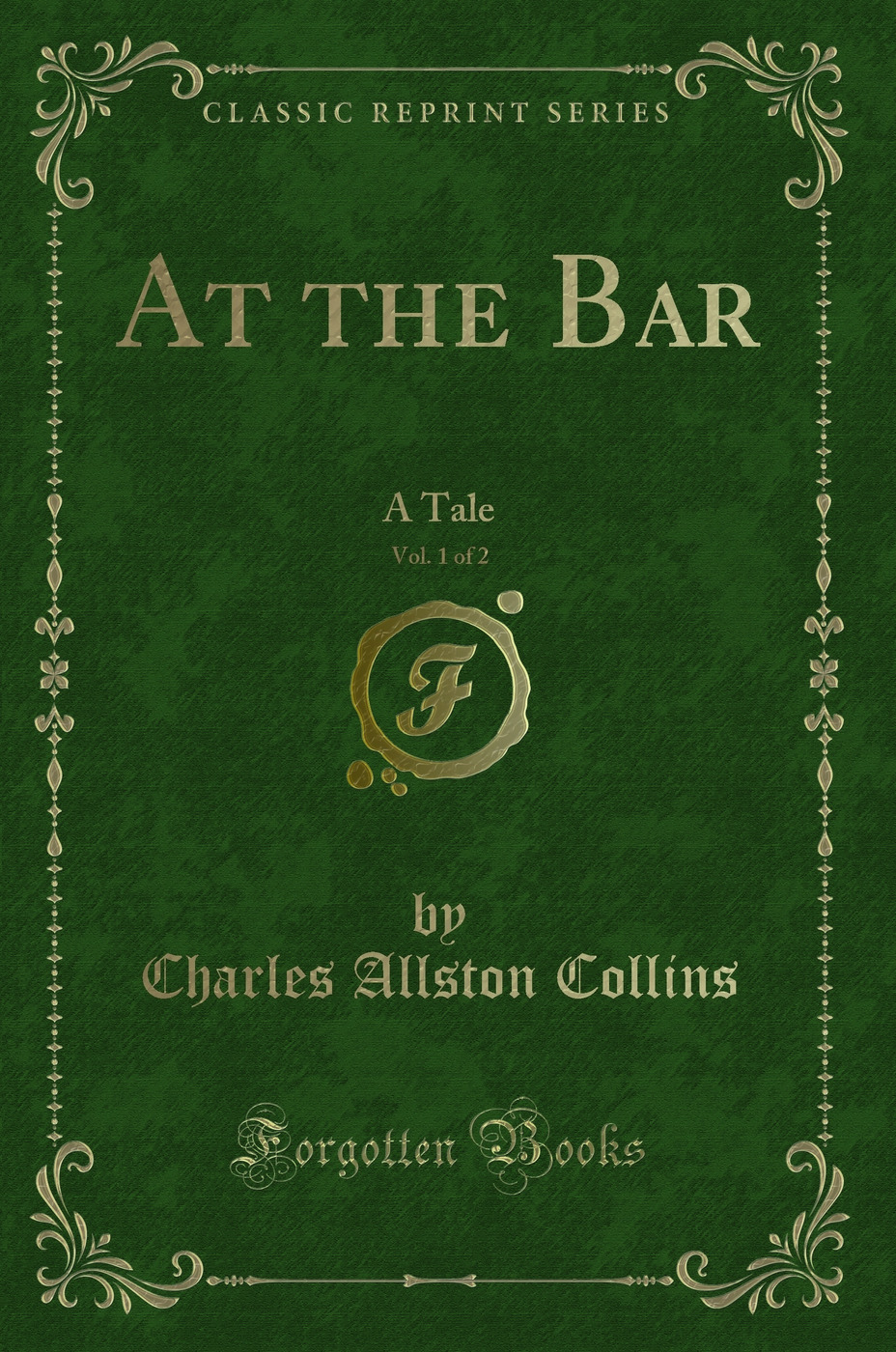 At the Bar, Vol. 1 of 2: A Tale (Classic Reprint)