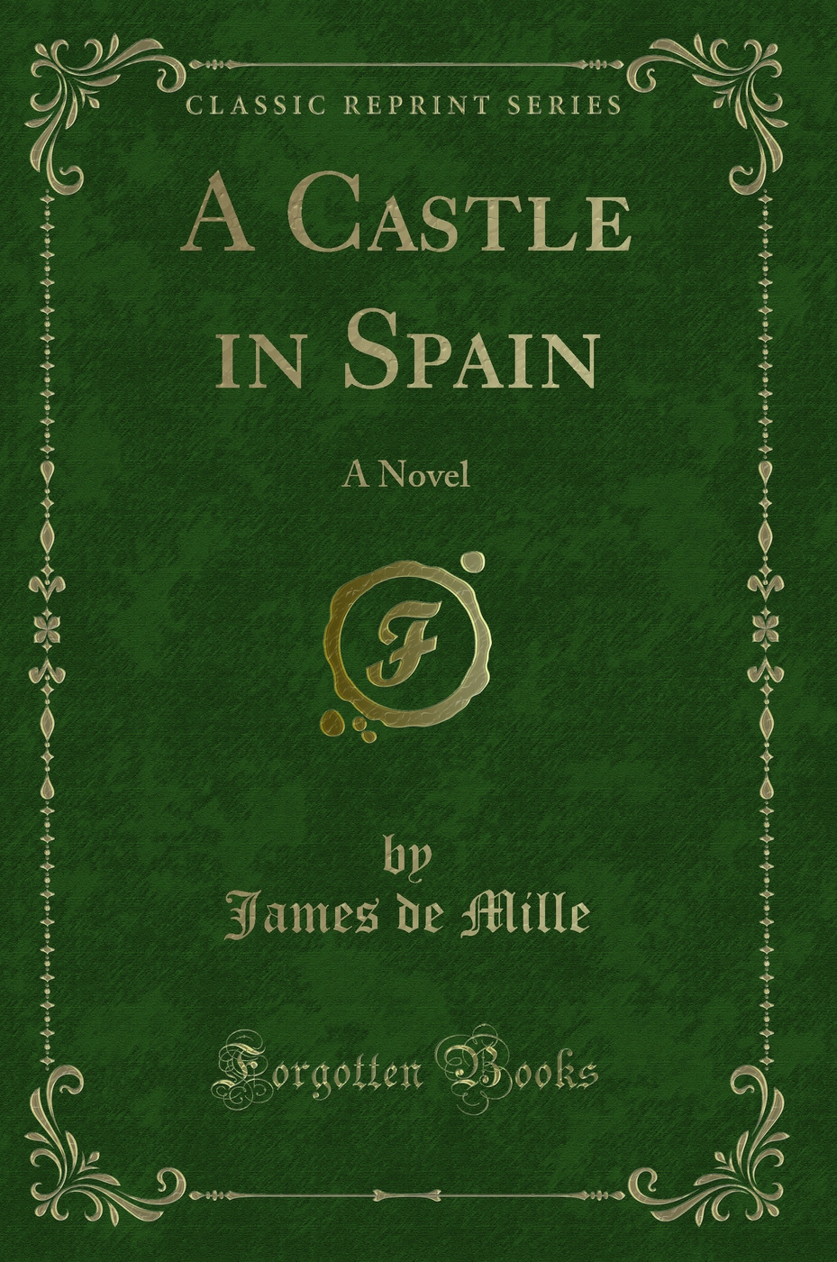 A Castle in Spain: A Novel (Classic Reprint)