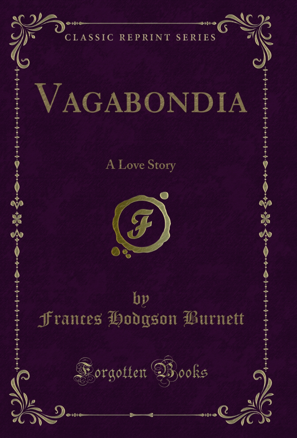 Vagabondia: A Love Story (Classic Reprint)