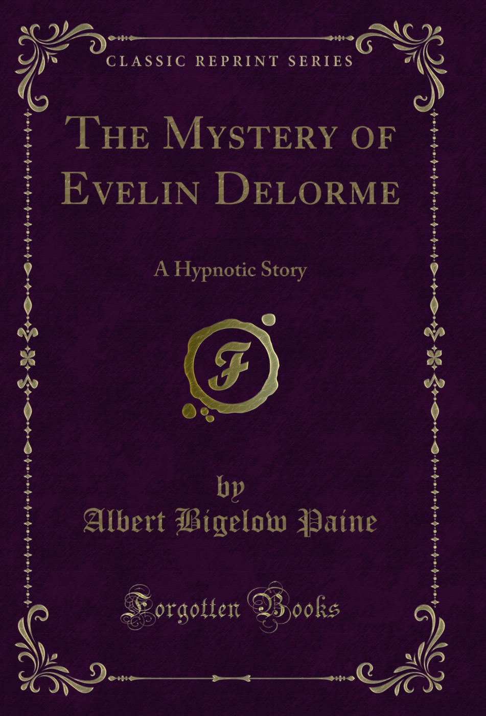 The Mystery of Evelin Delorme: A Hypnotic Story (Classic Reprint)