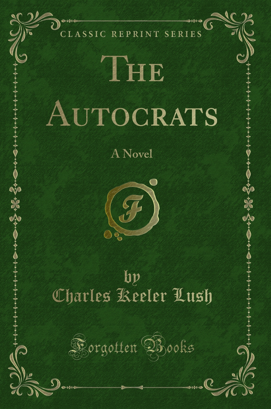 The Autocrats: A Novel (Classic Reprint)