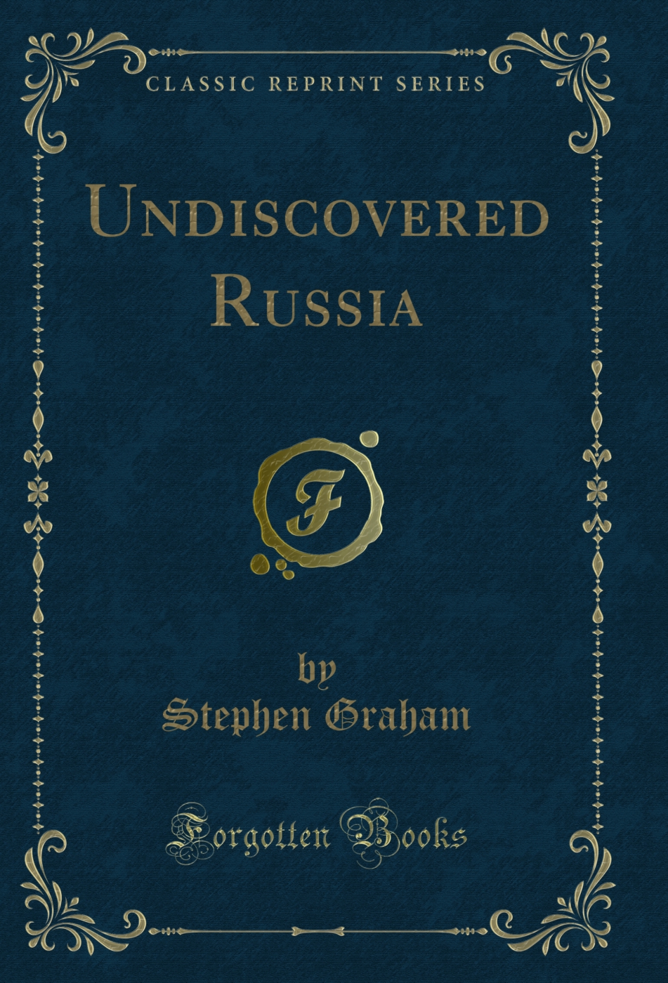 Undiscovered Russia (Classic Reprint)