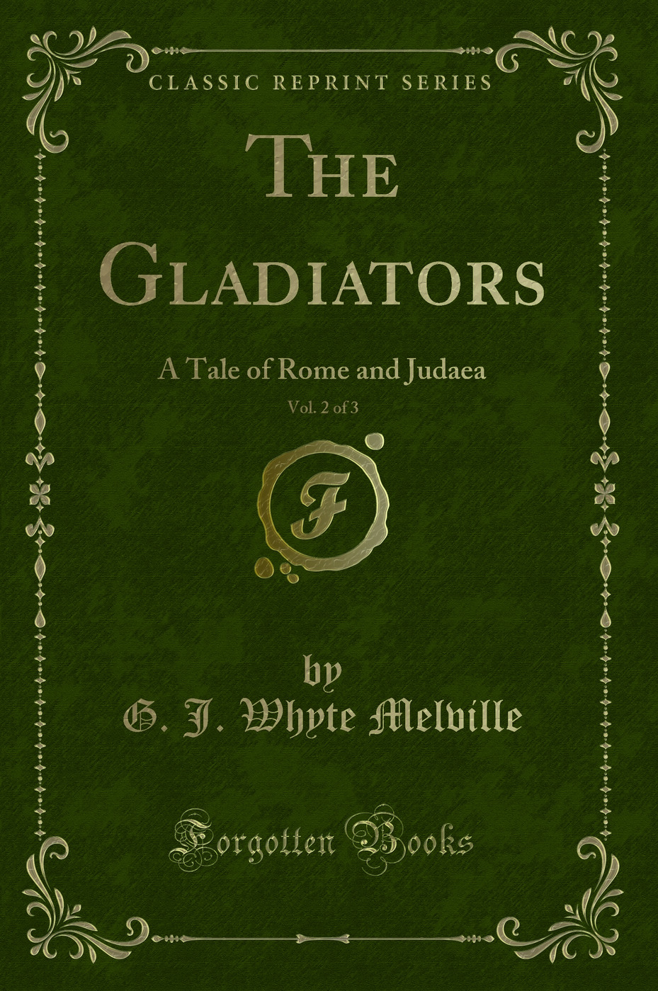 The Gladiators, Vol. 2 of 3: A Tale of Rome and Judaea (Classic Reprint)