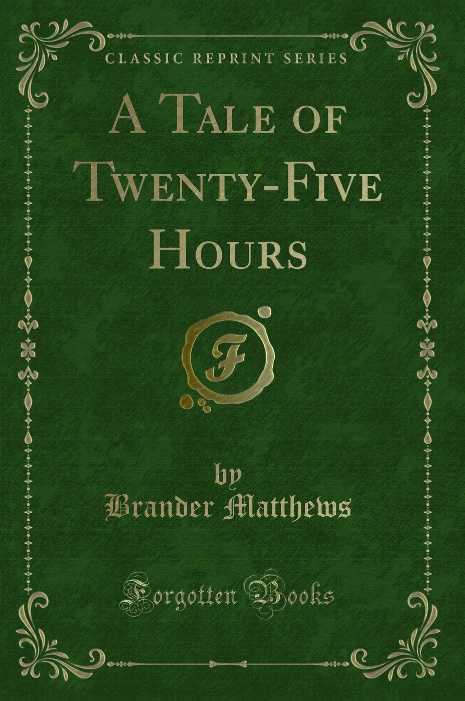 A Tale of Twenty-Five Hours (Classic Reprint)
