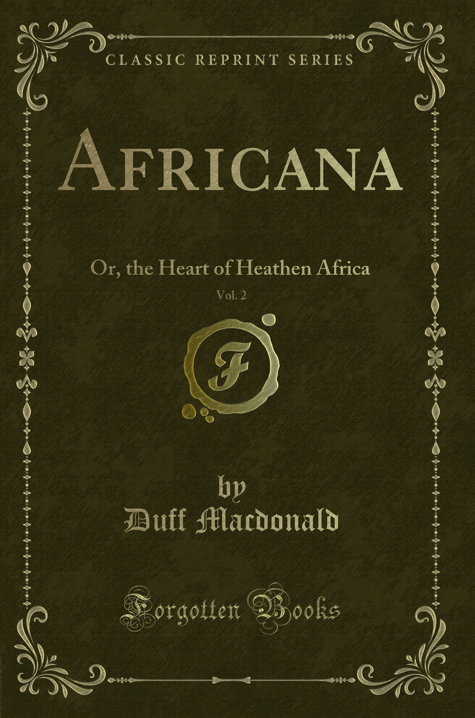 Africana, Vol. 2: Or, the Heart of Heathen Africa (Classic Reprint)