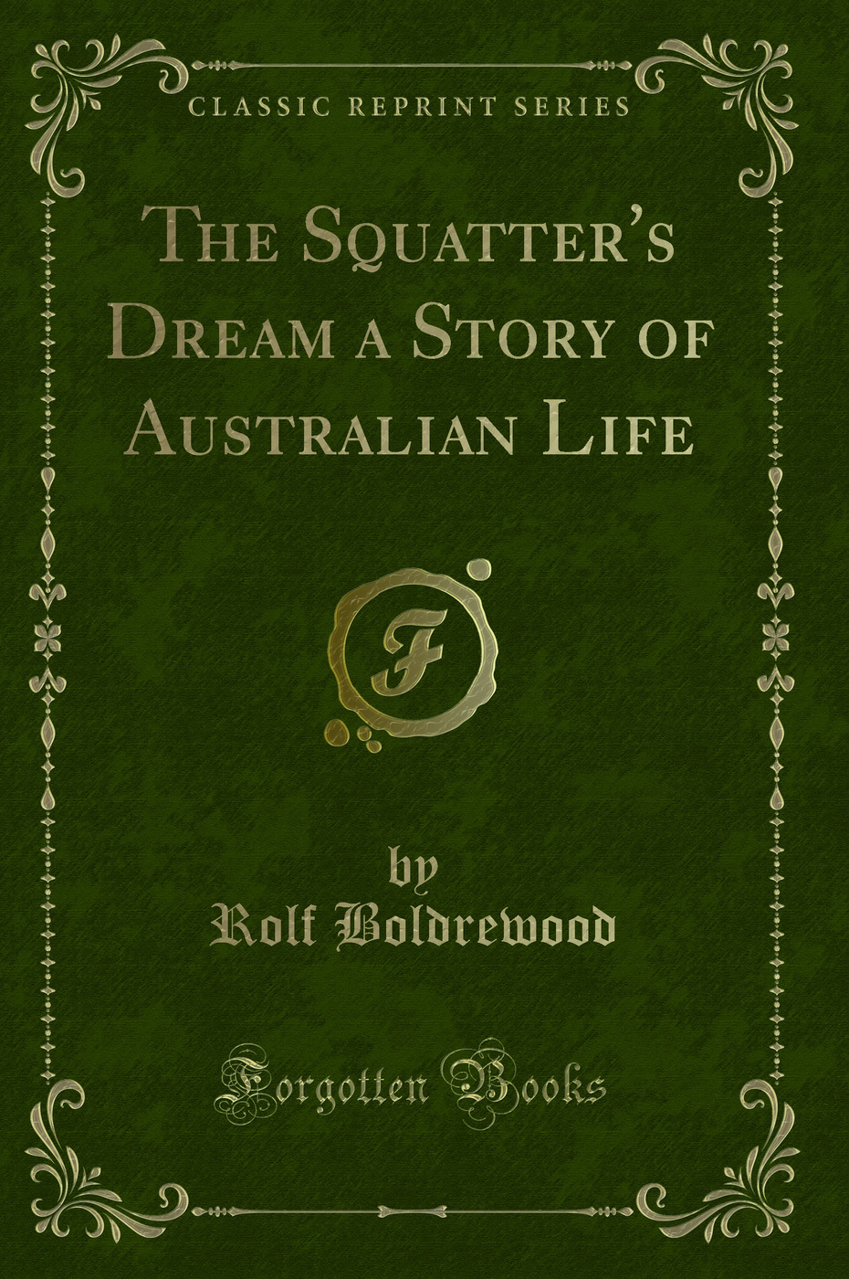 The Squatter's Dream a Story of Australian Life (Classic Reprint)