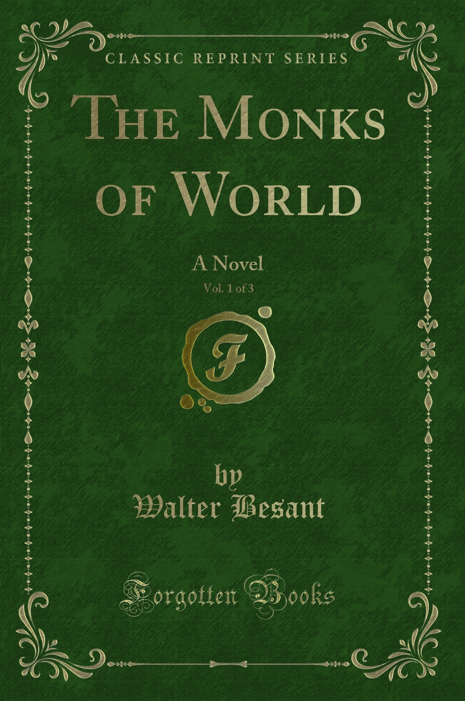 The Monks of World, Vol. 1 of 3: A Novel (Classic Reprint)