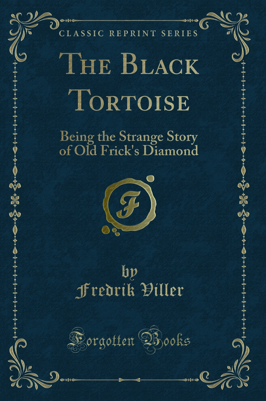 The Black Tortoise: Being the Strange Story of Old Frick's Diamond (Classic Reprint)