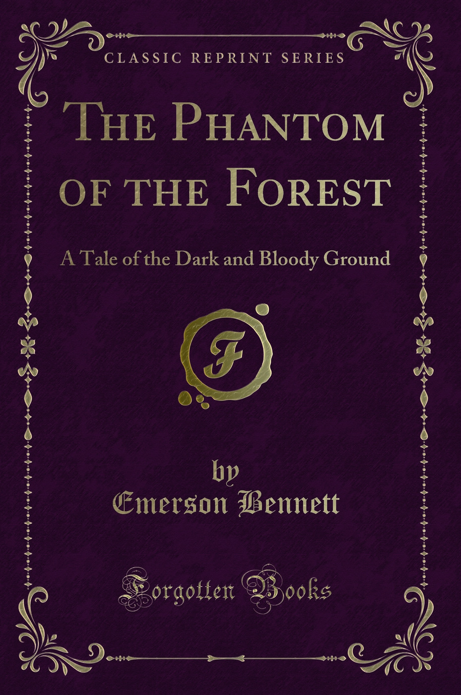 The Phantom of the Forest: A Tale of the Dark and Bloody Ground (Classic Reprint)