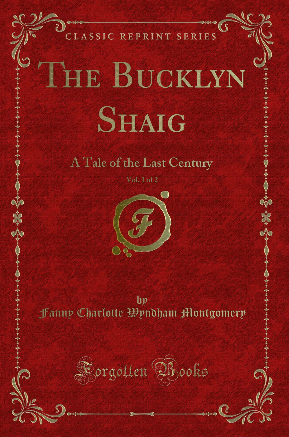 The Bucklyn Shaig, Vol. 1 of 2: A Tale of the Last Century (Classic Reprint)