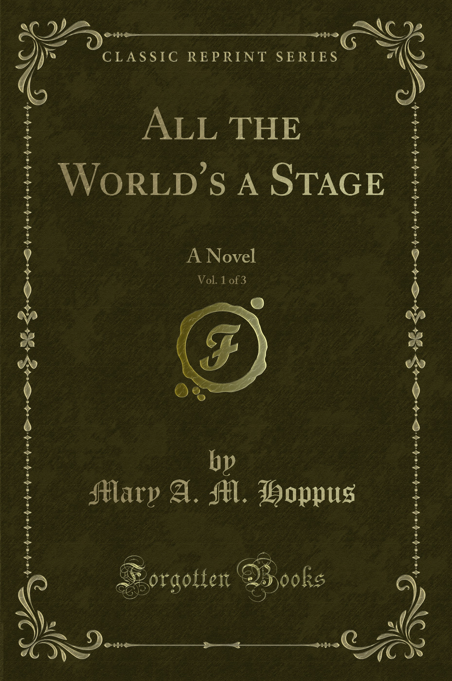 All the World's a Stage, Vol. 1 of 3: A Novel (Classic Reprint)