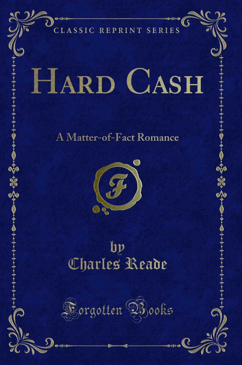 Hard Cash: A Matter-of-Fact Romance (Classic Reprint)