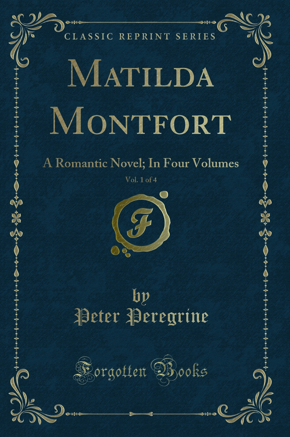 Matilda Montfort, Vol. 1 of 4: A Romantic Novel; In Four Volumes (Classic Reprint)