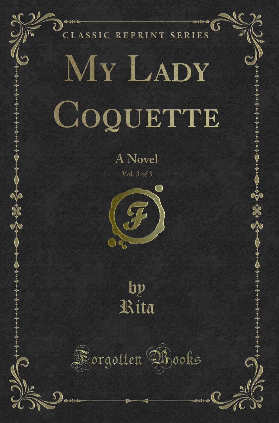 My Lady Coquette, Vol. 3 of 3: A Novel (Classic Reprint)