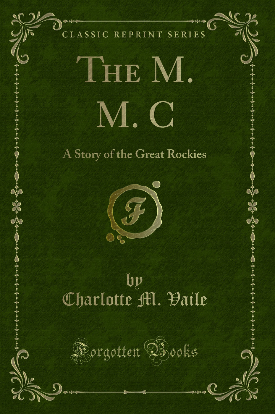 The M. M. C: A Story of the Great Rockies (Classic Reprint)