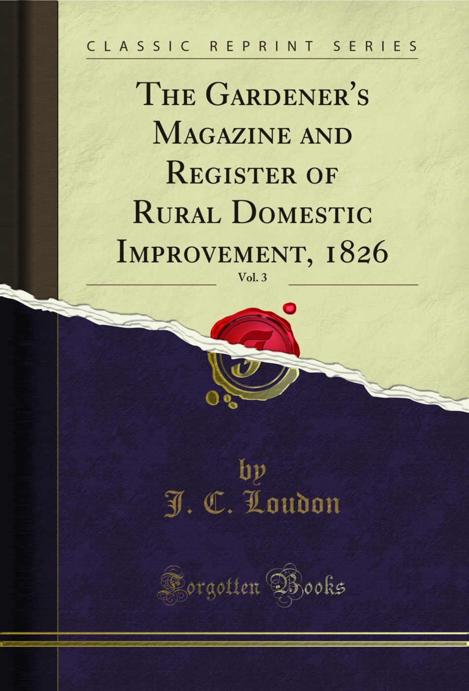 The Gardener's Magazine and Register of Rural Domestic Improvement, 1826, Vol. 3 (Classic Reprint)