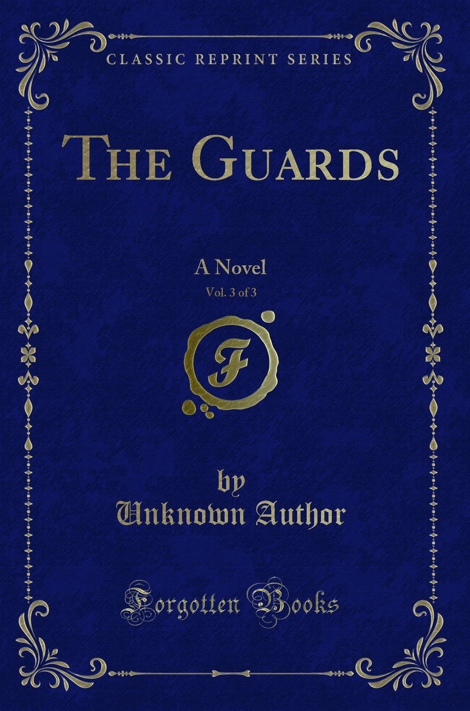 The Guards, Vol. 3 of 3: A Novel (Classic Reprint)