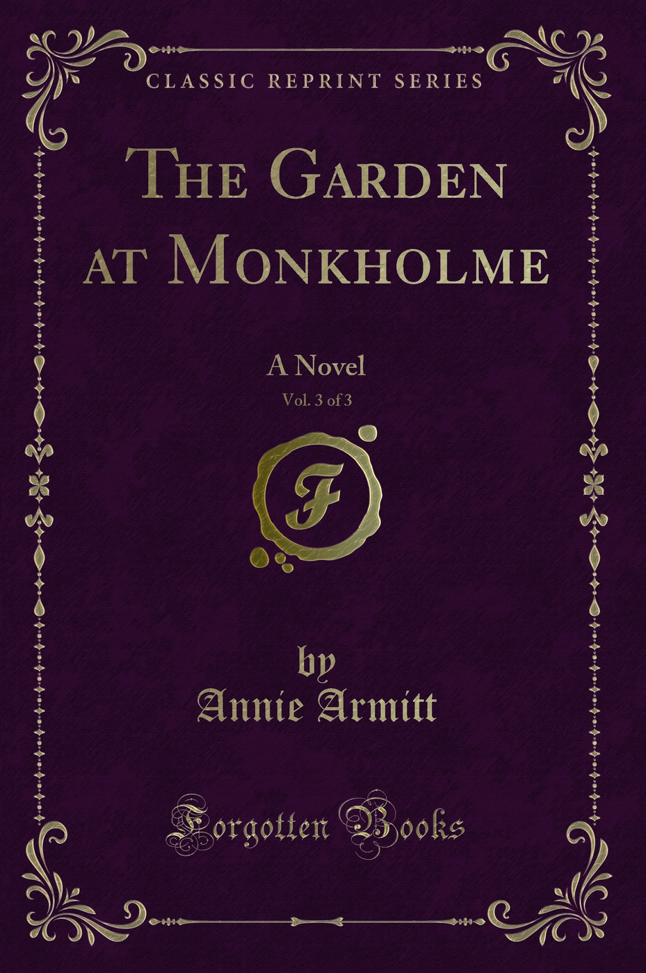 The Garden at Monkholme, Vol. 3 of 3: A Novel (Classic Reprint)