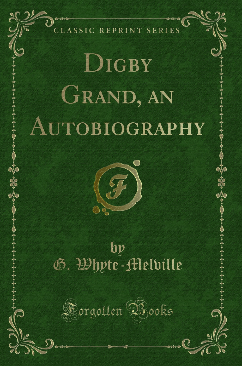 Digby Grand, an Autobiography (Classic Reprint)