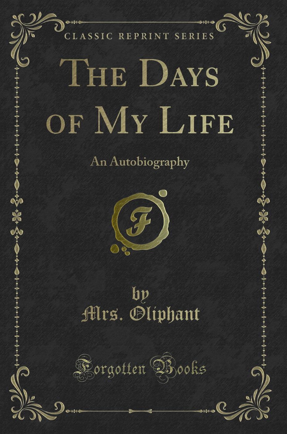 The Days of My Life: An Autobiography (Classic Reprint)