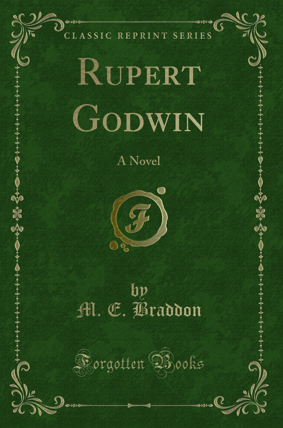 Rupert Godwin: A Novel (Classic Reprint)