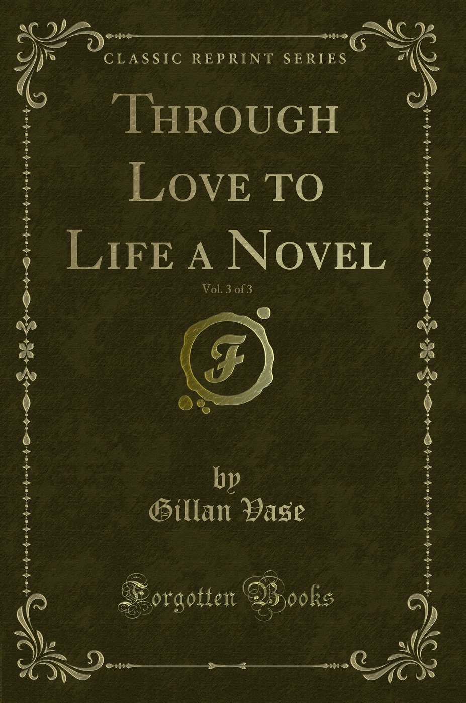 Through Love to Life a Novel, Vol. 3 of 3 (Classic Reprint)