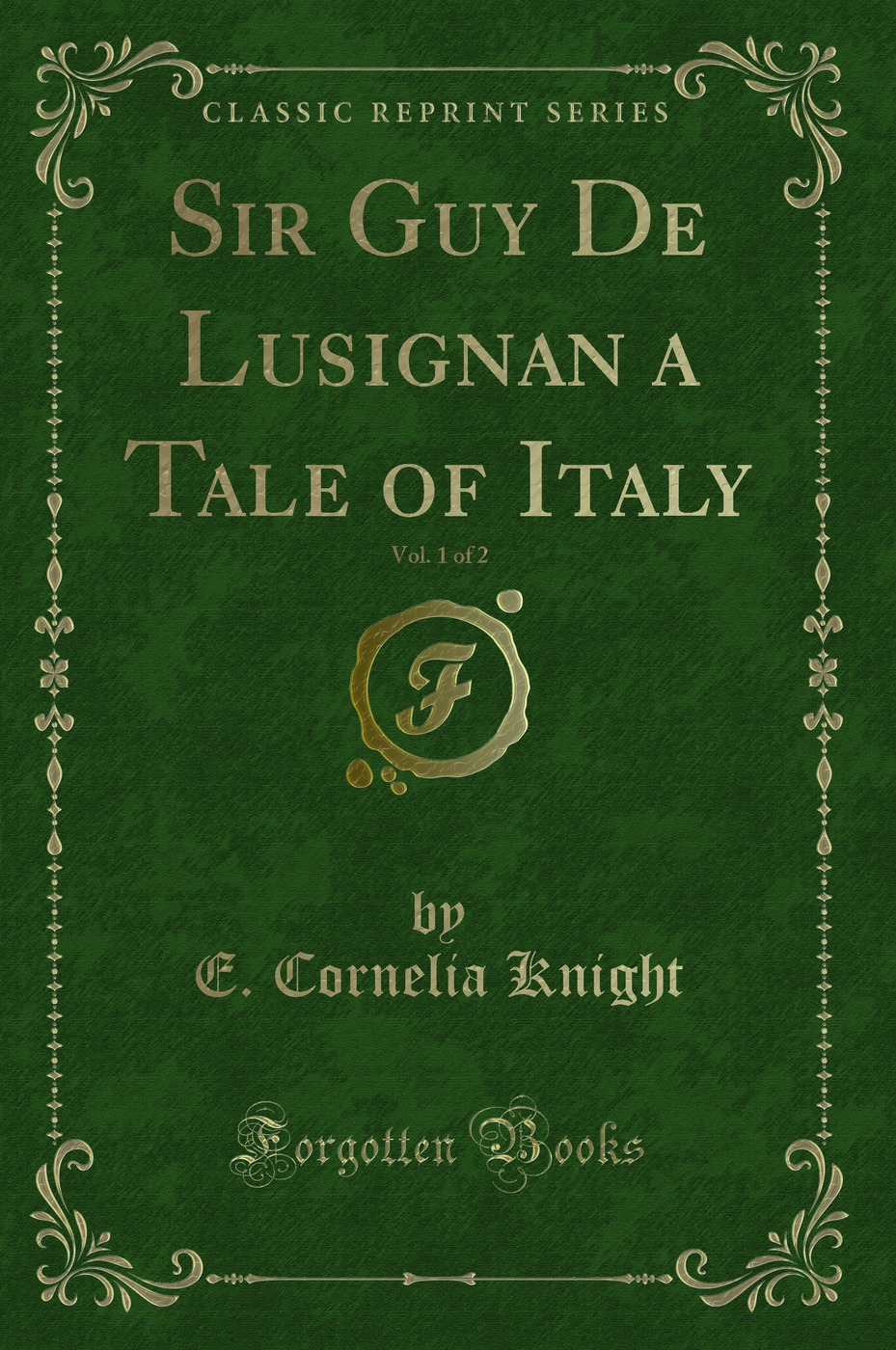 Sir Guy De Lusignan a Tale of Italy, Vol. 1 of 2 (Classic Reprint)