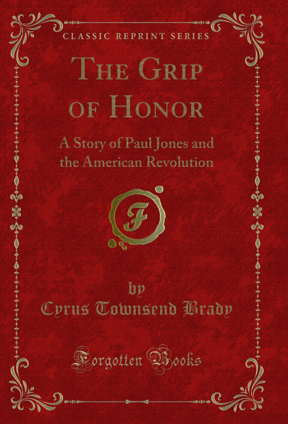 The Grip of Honor: A Story of Paul Jones and the American Revolution (Classic Reprint)