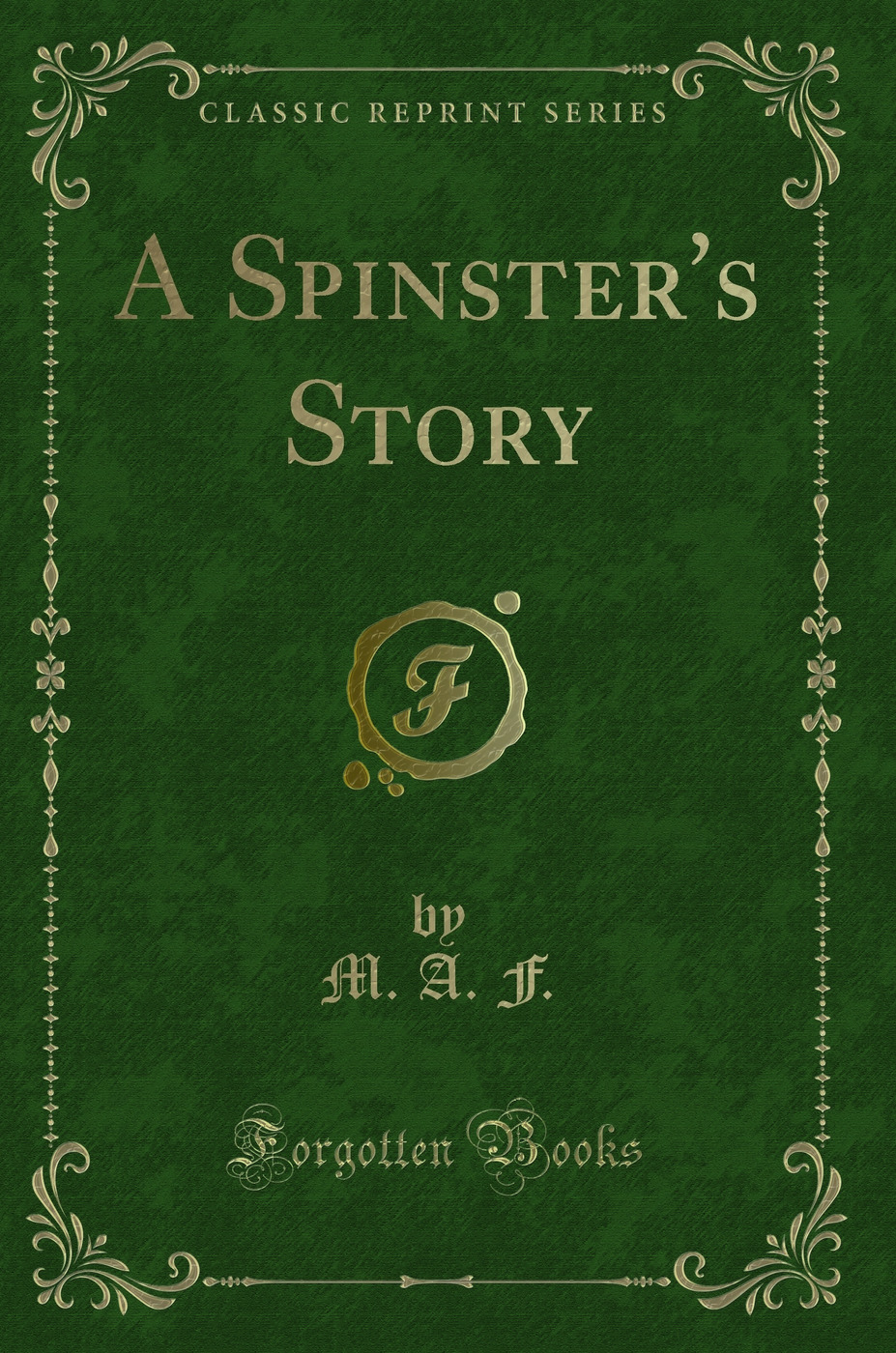 A Spinster's Story (Classic Reprint)